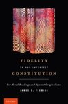 Fidelity to Our Imperfect Constitution: For Moral Readings and Against Originalisms by James E. Fleming