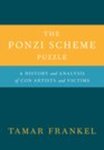 The Ponzi Scheme Puzzle: A History and Analysis of Con Artists and Victims by Tamar Frankel