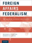 Foreign Affairs Federalism: The Myth of National Exclusivity by Robert D. Sloane and Michael J. Glennon