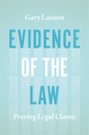 Evidence of the Law: Proving Legal Claims by Gary Lawson