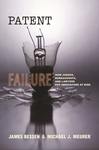 Patent Failure: How Judges, Bureaucrats, and Lawyers Put Innovators at Risk by Michael Meurer and James Bessen