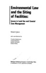 Environmental Law and the Siting of Facilities: Issues in Land Use and Coastal Zone Management by Michael Baram