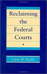 Reclaiming the Federal Courts by Larry Yackle
