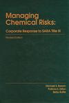 Managing Chemical Risks: Corporate Response to SARA Title III by Michael Baram, Patricia S. Dillon, and Betsy Ruffle