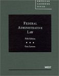 Federal Administrative Law, 5th ed. by Gary Lawson