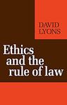 Ethics and the Rule of Law by David Lyons