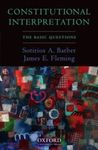 Constitutional Interpretation: The Basic Questions by Sotirios A. Barber and James E. Fleming