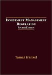 Investment Management Regulation, 4th ed. by Tamar Frankel