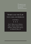 Sports and the Law, 6th ed. by Paul C. Weiler, Gary R. Roberts, Roger I. Adams, Michael C. Harper, Jodi S. Balsam, and William W. Berry III