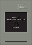 Federal Administrative Law, 8th ed. by Gary Lawson