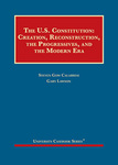 The U.S. Constitution: Creation, Reconstructions, the Progressives, and the Modern Era by Steven G. Calabresi and Gary Lawson