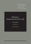 Federal Administrative Law, 9th ed. by Gary S. Lawson
