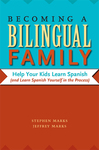 Becoming a Bilingual Family: Help Your Kids Learn Spanish (and Learn Spanish Yourself in the Process) by Stephen G. Marks and Jeffrey Marks