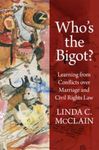Who's the Bigot?: Learning from Conflicts over Marriage and Civil Rights Law by Linda C. McClain