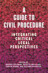 A Guide to Civil Procedure: Integrating Critical Legal Perspectives by Brooke Coleman, Suzette Malveaux, Portia Pedro, and Elizabeth Porter