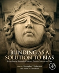 Blinding as a Solution to Bias: Strengthening Biomedical Science, Forensic Science, and Law by Christopher Robertson and Aaron S. Kesselheim