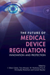 The Future of Medical Device Regulation: Innovation and Protection by I. Glen Cohen, Timo Minssen, W. Nicholson Price II, Christopher Robertson, and Carmel Shachar