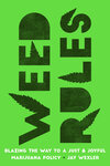 Weed Rules: Toward a Just, Joyous, and Sensible Marijuana Policy in a Post-Legalization Nation by Jay D. Wexler
