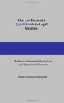 The Law Student's Quick Guide to Legal Citation by Boston University School of Law Legal Information Librarians and Stephen Donweber