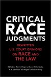 Critical Race Judgments: Rewritten U.S. Court Opinions on Race and Law