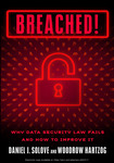 Breached!: Why Data Security Law Fails and How to Improve It by Woodrow Hartzog and Daniel Solove