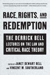 Race, Rights, and Redemption: The Derrick Bell Lectures on the Law and Critical Race Theory