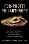 For-Profit Philanthropy: Elite Power and the Threat of Limited Liability Companies, Donor-Advised Funds, and Strategic Corporate Giving by Dana Brakman Reiser and Steven Dean