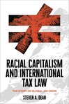 Racial Capitalism and International Tax Law: The Story of Global Jim Crow by Steven Dean